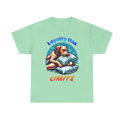 Loyalty Has Limits Dog T-Shirt