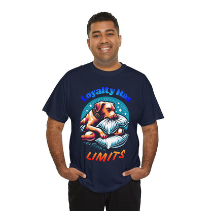 Loyalty Has Limits Dog T-Shirt